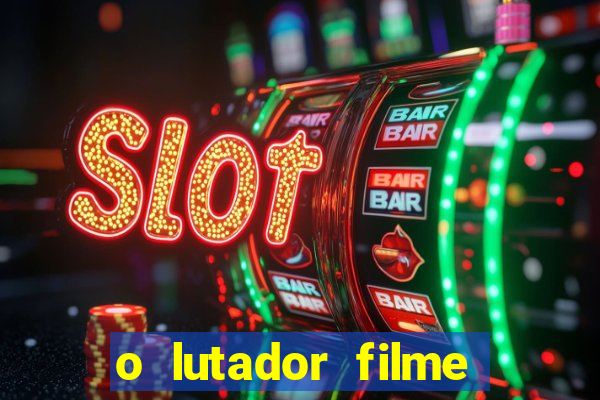 o lutador filme completo dublado mega filmes